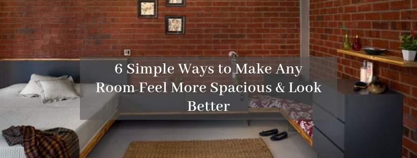 6 Simple Ways to Make Any Room Feel More Spacious & Look Better