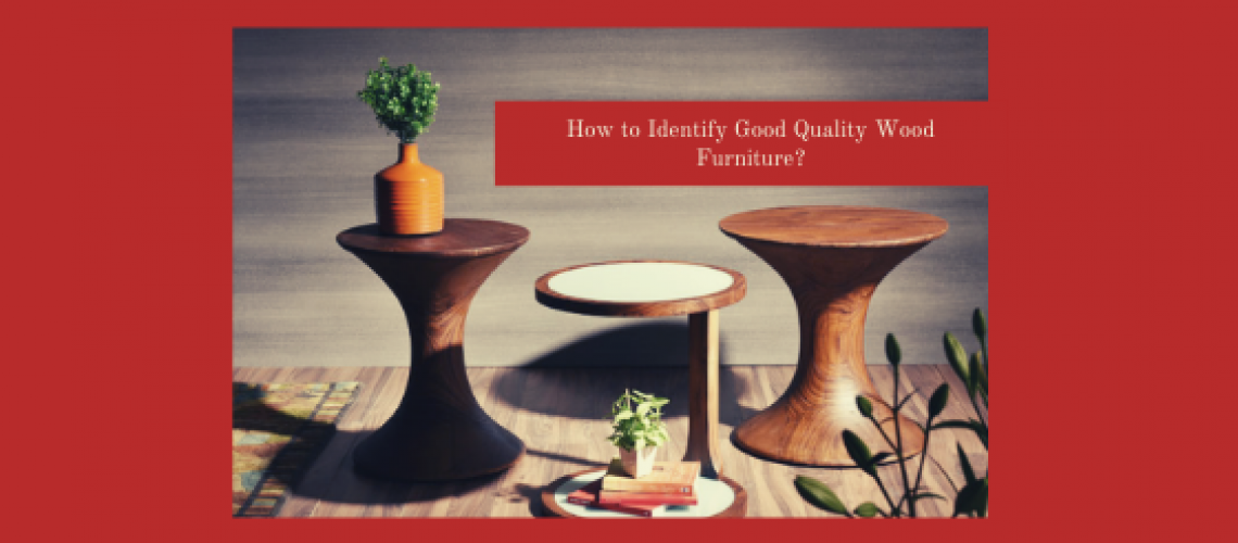 How to Identify Good Quality Wood Furniture?